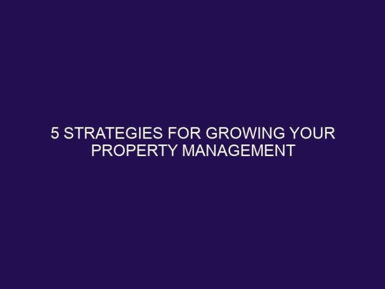 5 Strategies for Growing Your Property Management Business