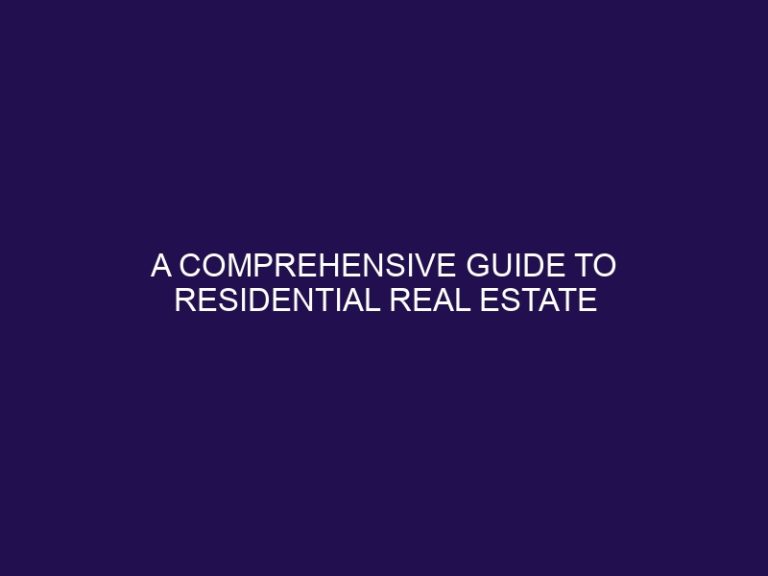 A Comprehensive Guide to Residential Real Estate Investment