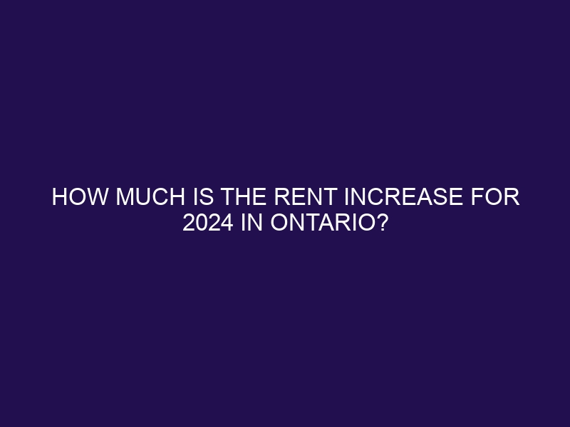 How much is the rent increase for 2024 in Ontario? rentincrease