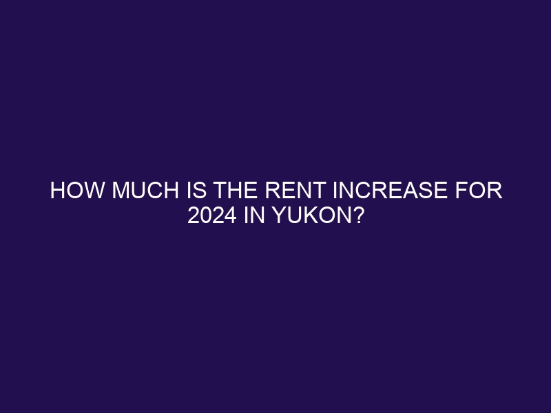 How Much Is The Rent Increase For 2024 In Yukon Rentincrease