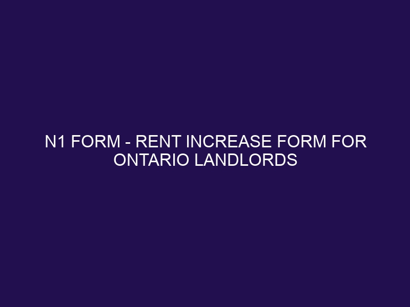 N1 Form Rent Increase form for Ontario Landlords RentIncrease.ca