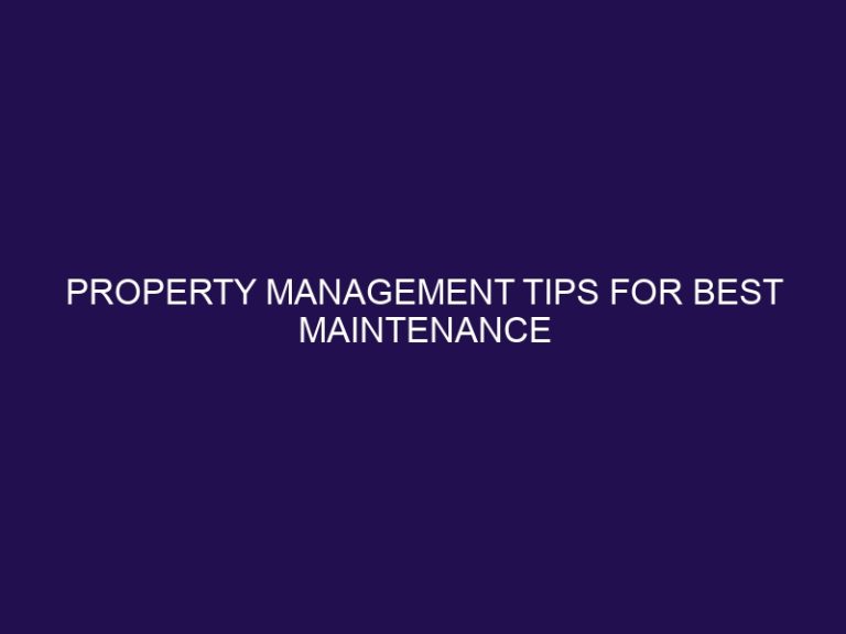 Property Management Tips for Best Maintenance Practices