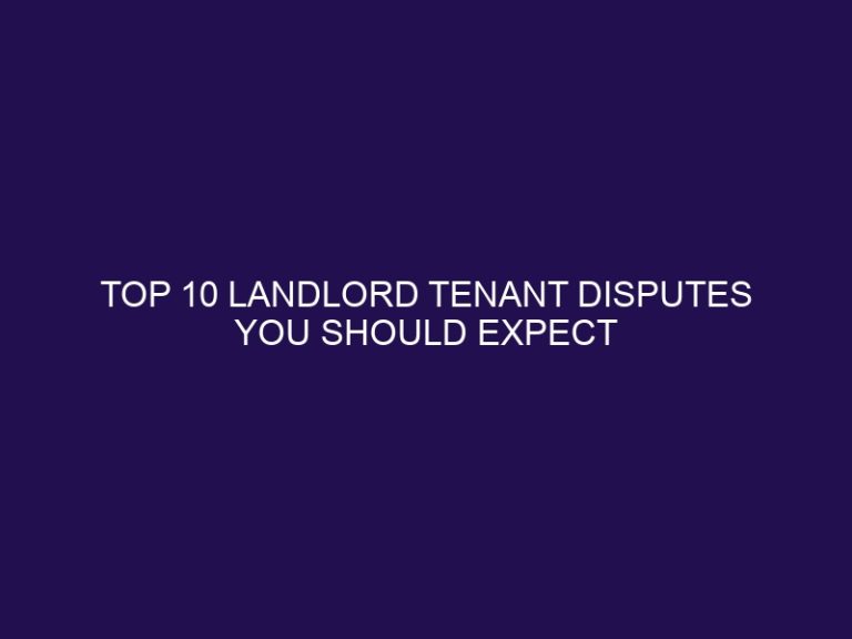 Top 10 Landlord Tenant Disputes You Should Expect