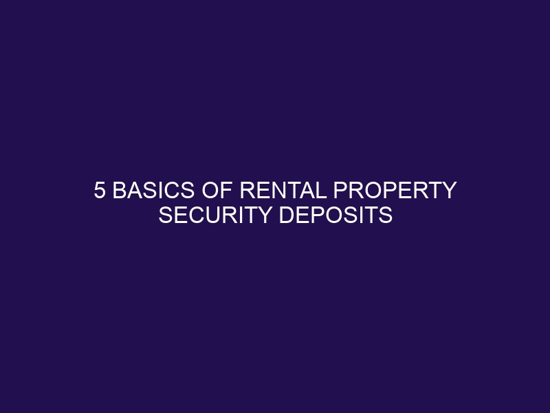 5 Basics of Rental Property Security Deposits rentincrease