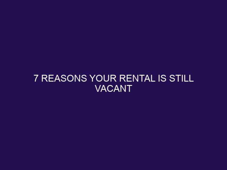 7 Reasons Your Rental Is Still Vacant