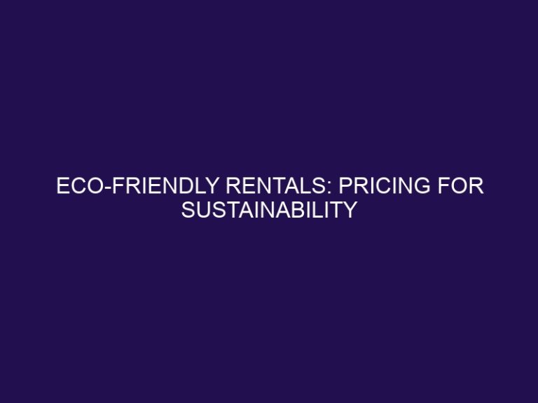 Eco-Friendly Rentals: Pricing for Sustainability