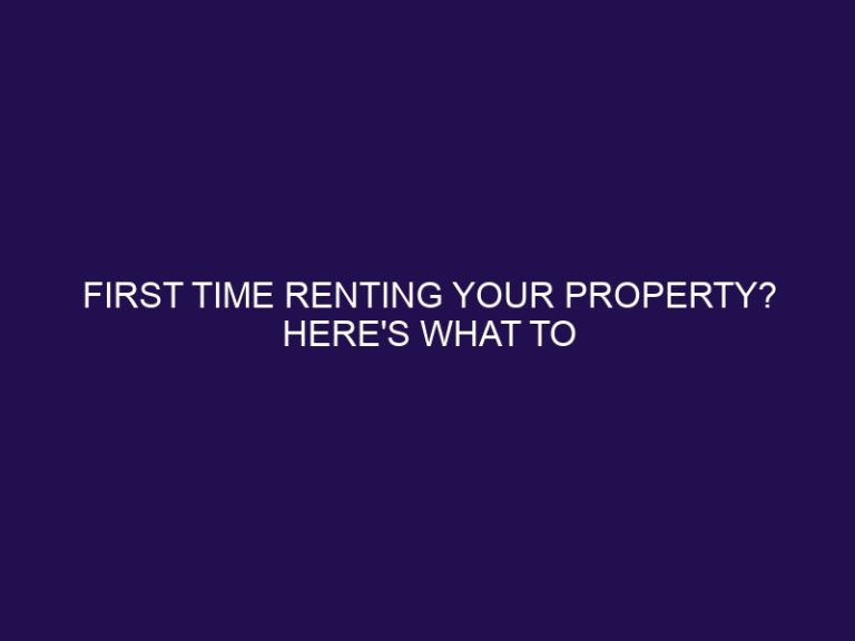 First Time Renting Your Property? Here’s What to Know and Do