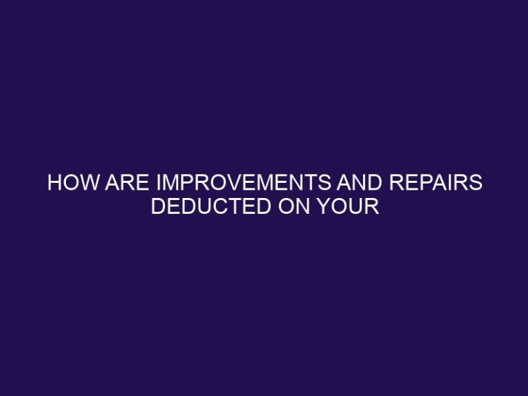 How Are Improvements and Repairs Deducted on Your Taxes?