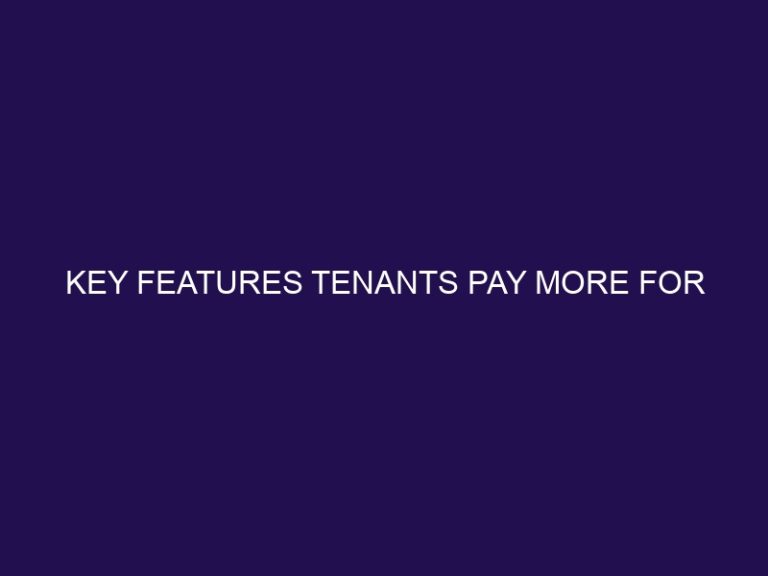 Key Features Tenants Pay More For