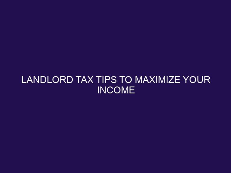 Landlord Tax Tips to Maximize Your Income