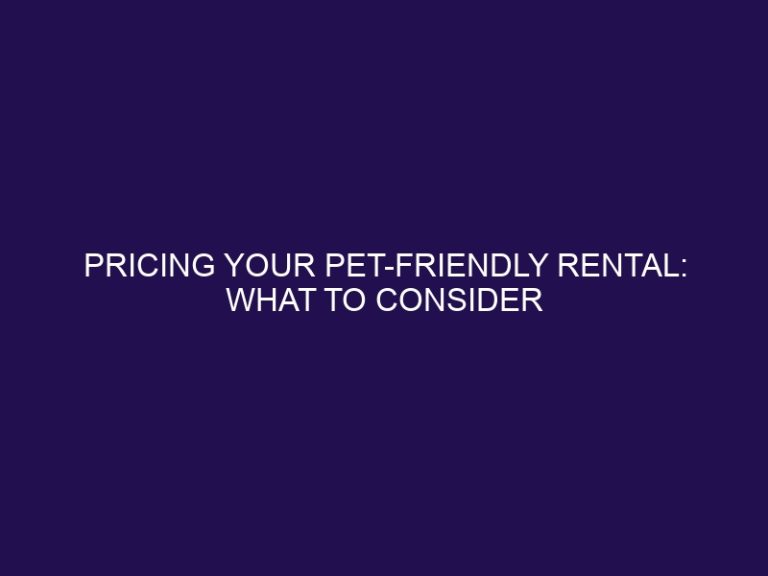 Pricing Your Pet-Friendly Rental: What to Consider