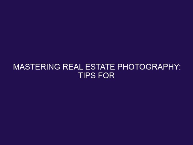 Mastering Real Estate Photography: Tips for Showcasing Your Properties