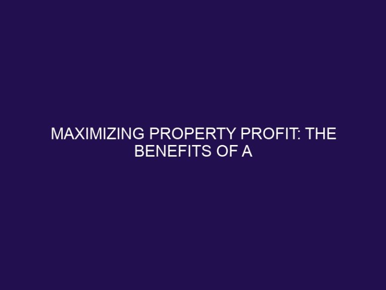 Maximizing Property Profit: The Benefits of a Property Management Company