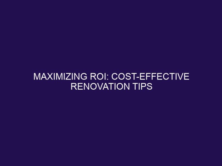 Maximizing ROI: Cost-Effective Renovation Tips for Rental Properties