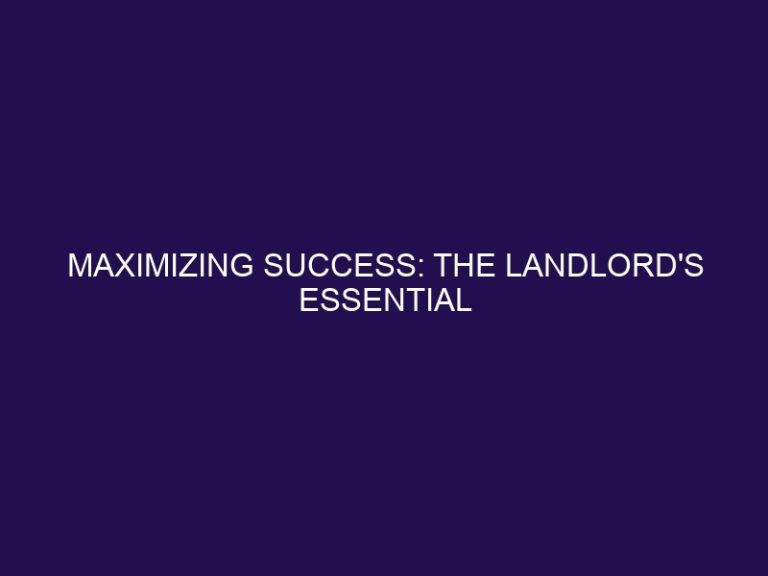 Maximizing Success: The Landlord’s Essential Toolkit